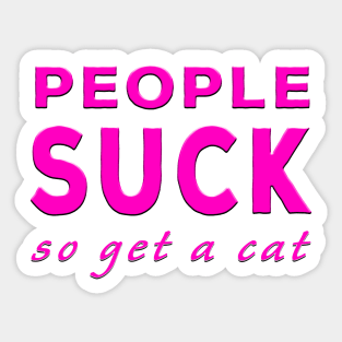 People Suck So Get A Cat Pink Sticker